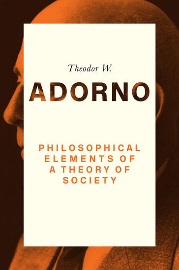 Philosophical Elements of a Theory of Society - Theodor W. Adorno