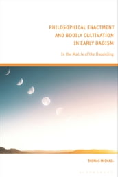 Philosophical Enactment and Bodily Cultivation in Early Daoism