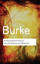 A Philosophical Enquiry Into the Sublime and Beautiful