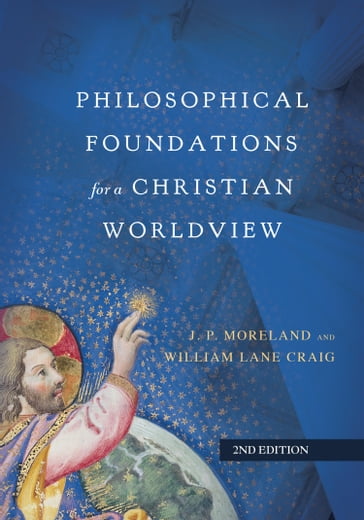 Philosophical Foundations for a Christian Worldview - J. P. Moreland - William Lane Craig