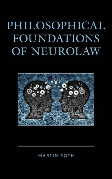 Philosophical Foundations of Neurolaw - Martin Roth