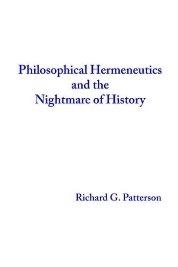Philosophical Hermeneutics and the Nightmare of History - Richard Patterson
