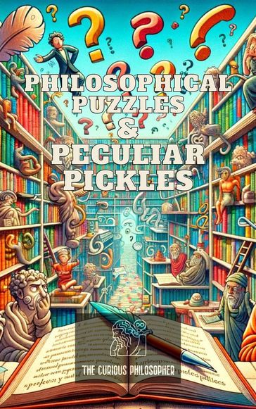 Philosophical Puzzles & Peculiar Pickles - The Curious Philosopher