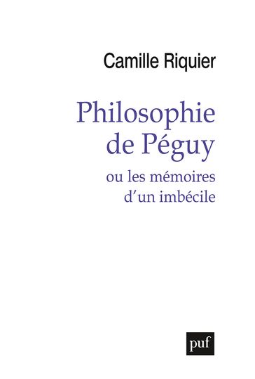 Philosophie de Péguy - Camille Riquier