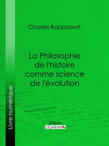 La Philosophie de l'histoire comme science de l'évolution - Charles Rappoport - Ligaran