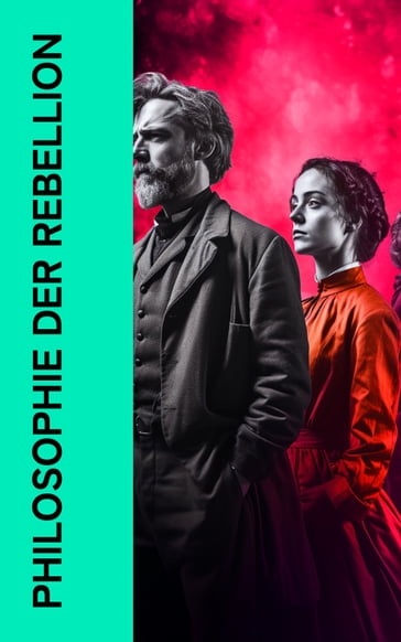 Philosophie der Rebellion - Sophie Scholl - Jean Jacques Rousseau - Rosa Luxemburg - Leo Trotzki - Maximilian de Robespierre - Martin Luther - Friedrich Engels - Karl Marx - Hans Scholl - Alexander Schmorell - Willi Graf - Christoph Probst - Dr. Kurt Huber