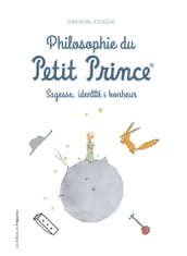 Philosophie du Petit Prince - Sagesse, identité & bonheur