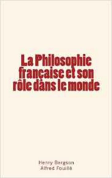 La Philosophie française et son rôle dans le monde - Henry Bergson - Alfred Fouillé