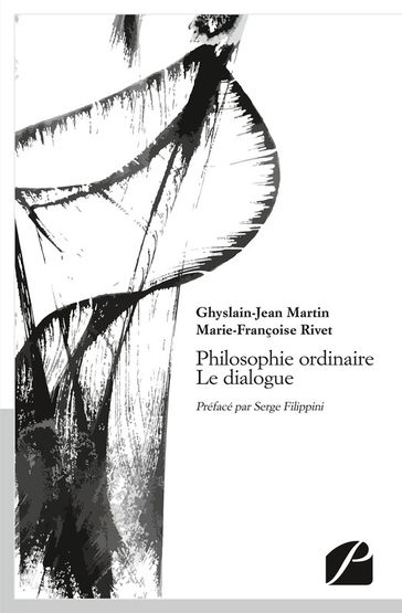 Philosophie ordinaire - Le dialogue - Ghyslain-Jean Martin - Marie-Françoise Rivet