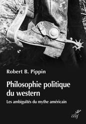 Philosophie politique du western - Les ambiguïtés du mythe américian