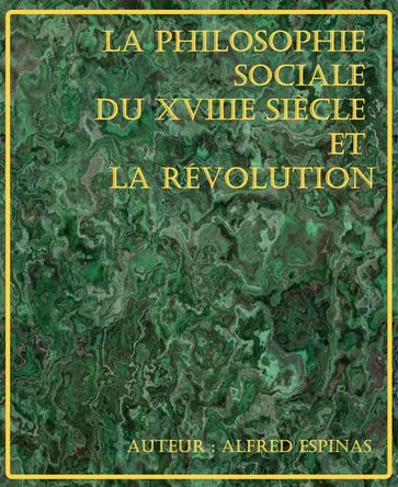 La Philosophie sociale du XVIIIe siècle et la Révolution - Alfred Espinas