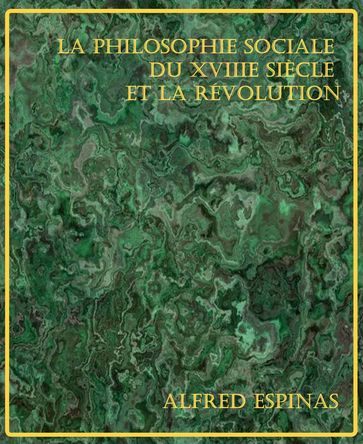 La Philosophie sociale du XVIIIe siècle et la Révolution - Alfred Espinas