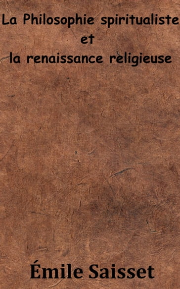 La Philosophie spiritualiste et la renaissance religieuse - Émile Saisset