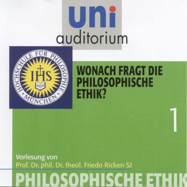 Philosophische Ethik: 01 Wonach fragt die philosophische Ethik? - Friedo Ricken