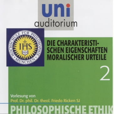 Philosophische Ethik: 02 Die charakteristischen Eigenschaften moralischer Urteile - Friedo Ricken