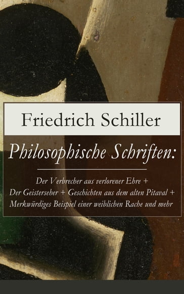 Philosophische Schriften: Über die ästhetische Erziehung des Menschen + Über das Erhabene + Über Anmuth und Würde - Friedrich Schiller