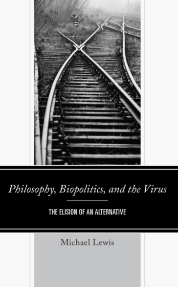 Philosophy, Biopolitics, and the Virus - Michael Lewis