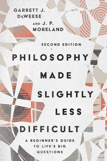 Philosophy Made Slightly Less Difficult - Garrett J. DeWeese - J. P. Moreland