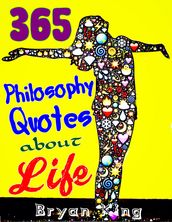 Philosophy Quotes about Life: 365 Wise Quotes and Sayings, Being a Powerful Person, With Positive Attitude to Change Life, Get Power from Bible