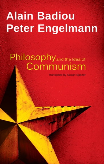 Philosophy and the Idea of Communism - Alain Badiou - Peter Engelmann