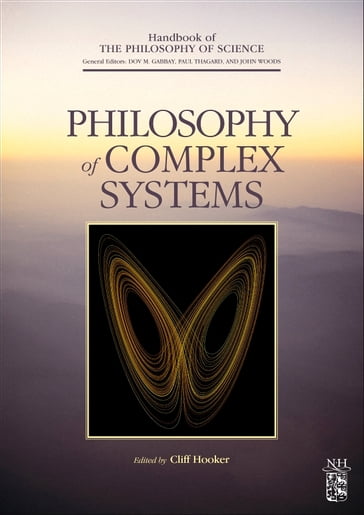 Philosophy of Complex Systems - Cliff A. Hooker - Dov M. Gabbay - John Woods - Paul Thagard