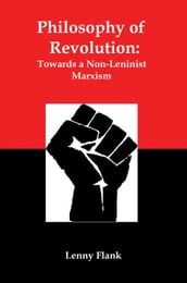 Philosophy of Revolution: Towards a Non-Leninist Marxism