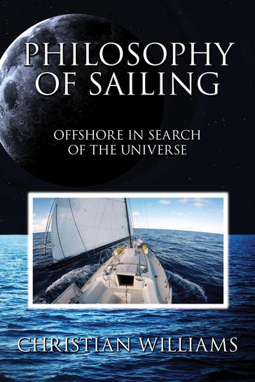 Philosophy of Sailing: Offshore in Search of the Universe - Christian Williams