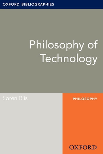 Philosophy of Technology: Oxford Bibliographies Online Research Guide - Soren Riis