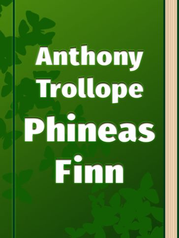 Phineas Finn - Anthony Trollope