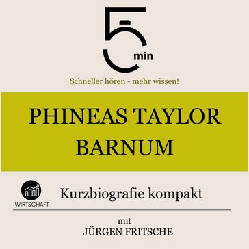 Phineas Taylor Barnum: Kurzbiografie kompakt - 5 Minuten - 5 Minuten Biografien - Jurgen Fritsche