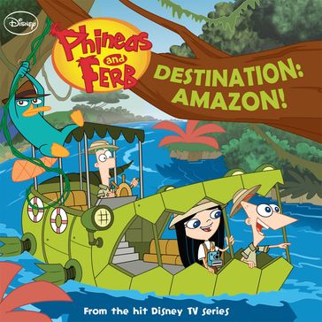 Phineas and Ferb: Destination: Amazon! - Disney Books - Scott Peterson