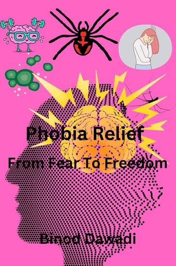 Phobia Relief From Fear To Freedom - Binod Dawadi