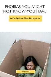 Phobias You Might Not Know You Have:Let s Explore The Symptoms