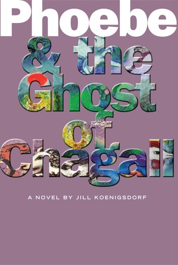 Phoebe and the Ghost of Chagall - Jill Koenigsdorf