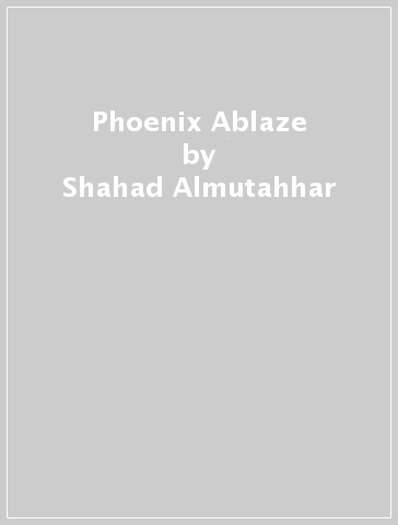 Phoenix Ablaze - Shahad Almutahhar