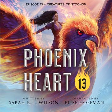 Phoenix Heart: Episode 13 "Creatures of Sydonon" - Sarah K. L. Wilson