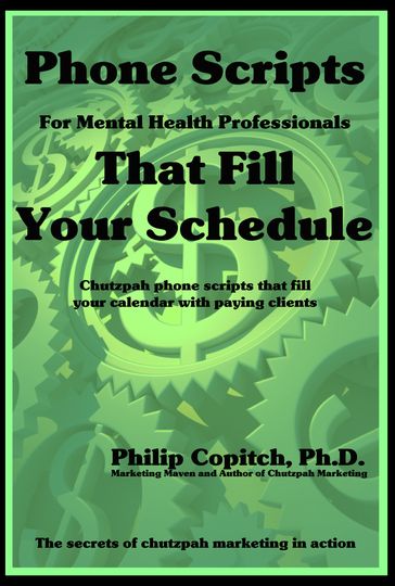 Phone Scripts For Mental Health Professionals That Fill Your Schedule - Ph.D. Philip Copitch