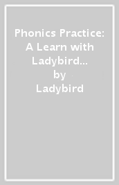 Phonics Practice: A Learn with Ladybird Activity Book (5-7 years)