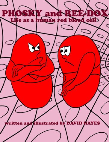 Phosky and Reedox: Life As a Human Red Blood Cell - David Hayes