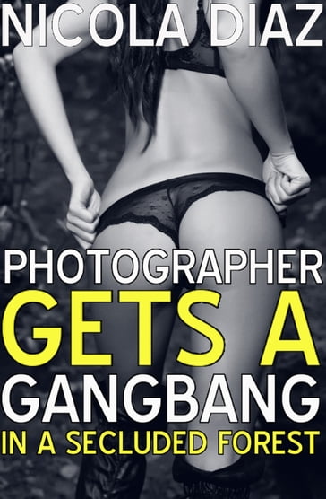 Photographer Gets A Gangbang In A Secluded Forest - Nicola Diaz
