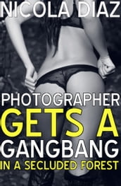 Photographer Gets A Gangbang In A Secluded Forest