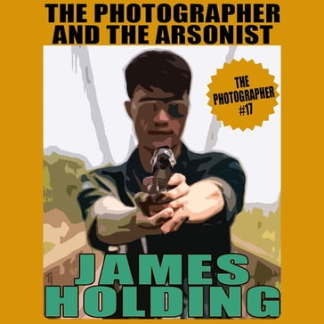 Photographer and the Arsonist, The - James Holding