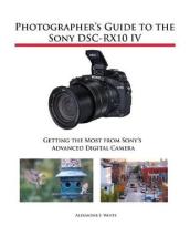 Photographer s Guide to the Sony DSC-RX10 IV