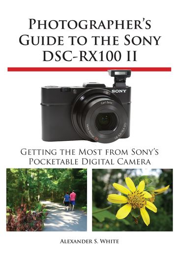 Photographer's Guide to the Sony DSC-RX100 II - Alexander White