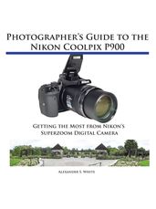 Photographer s Guide to the Nikon Coolpix P900