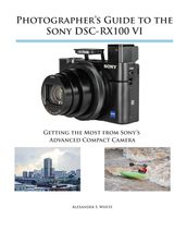 Photographer s Guide to the Sony DSC-RX100 VI