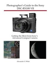 Photographer s Guide to the Sony DSC-RX100 VII