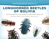 Photographic Guide to Longhorned Beetles of Bolivia