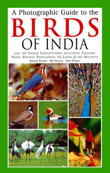Photographic Guide to the Birds of India - Bikram Grewal - Bill Harvey - Otto Pfister