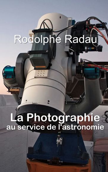 La Photographie au service de l'astronomie - Rodolphe Radau
